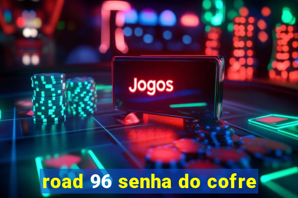 road 96 senha do cofre